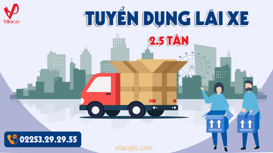 CÔNG TY CP VILACO: THÔNG BÁO TUYỂN DỤNG LÁI XE TẢI 2.5 TẤN